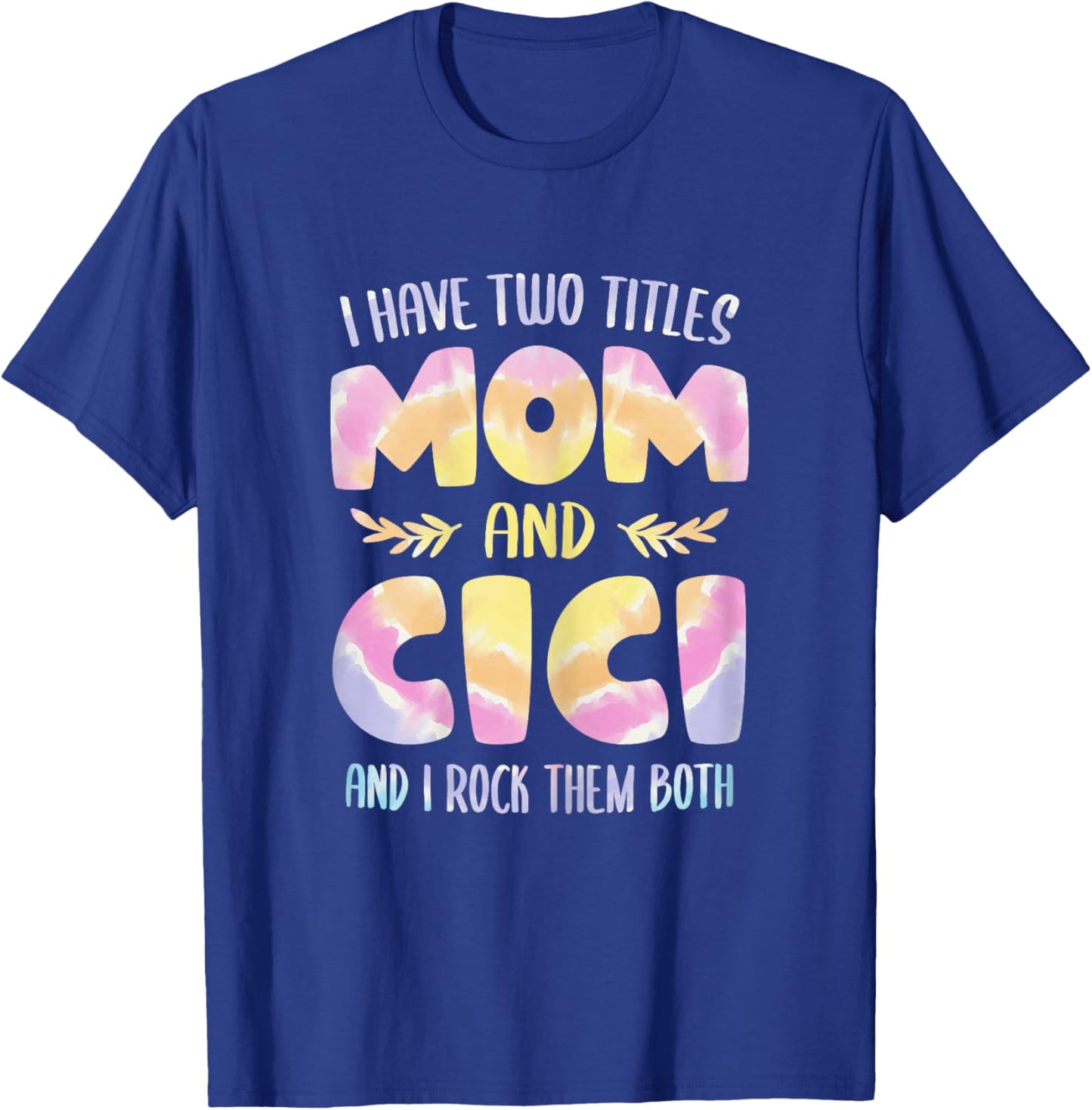 I have two Titles Mom and Cici Grandma Mother's Day T-Shirt - T-Shirt | Royal