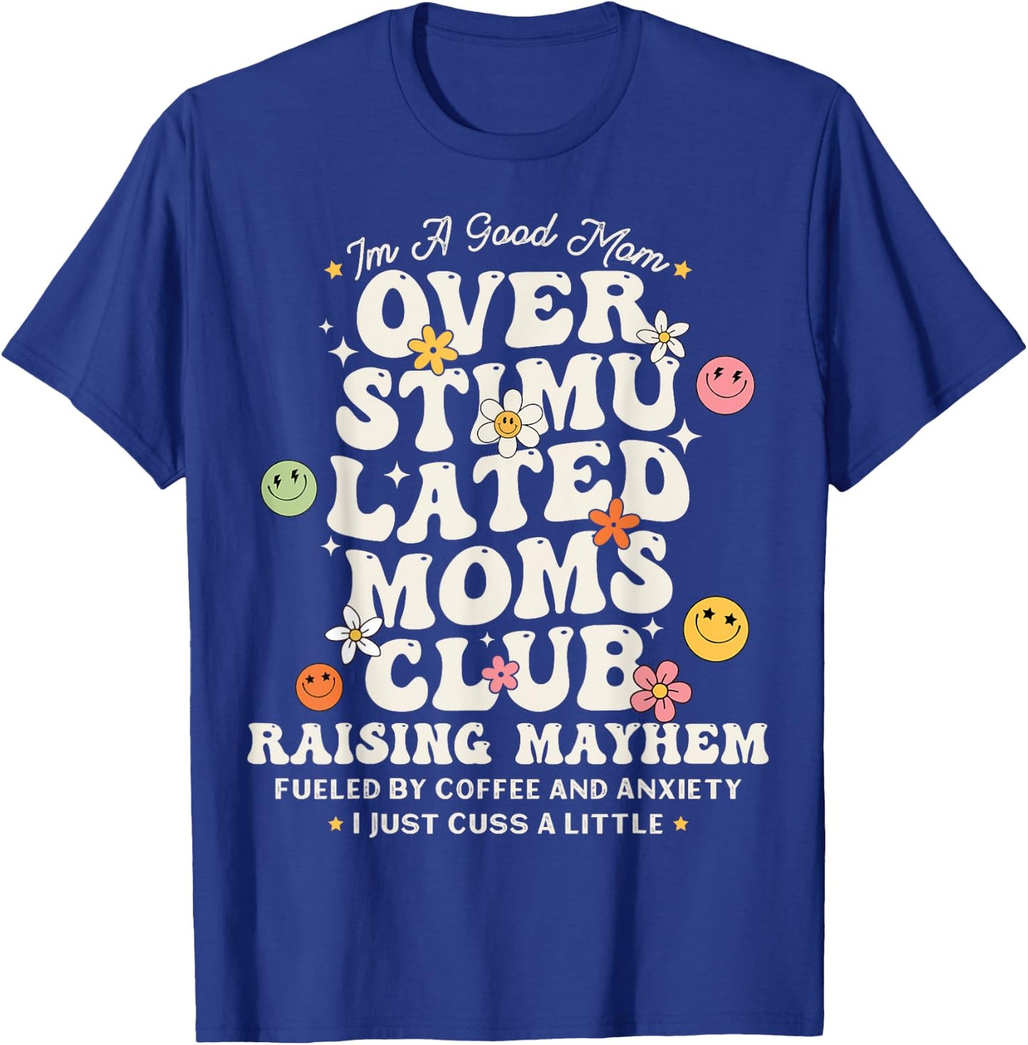 Im A Good Mom Overstimulated Moms Club Raising Mayhem Groovy T-Shirt - T-Shirt | Royal
