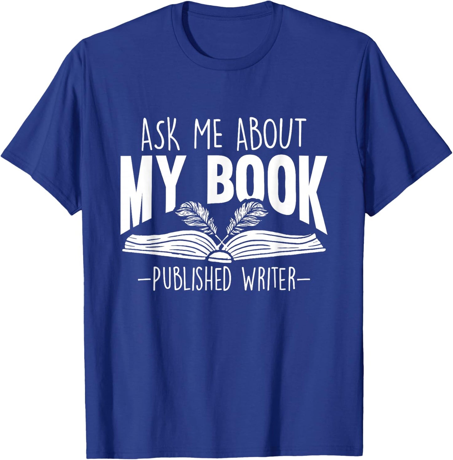 Ask Me About My Book Published Writer Novelist Best Author T-Shirt - T-Shirt | Royal