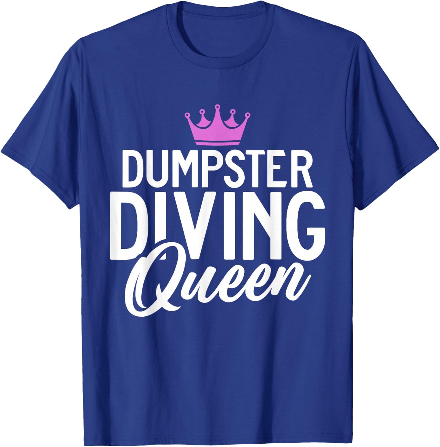 Dive Treasure Trash Hunting Garbage Dumpster Diving Queen T-Shirt - T-Shirt | Royal