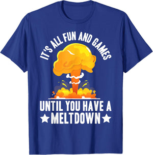 Nuclear Power Plant Fun Games Until You Have A Meltdown T-Shirt - T-Shirt | Royal