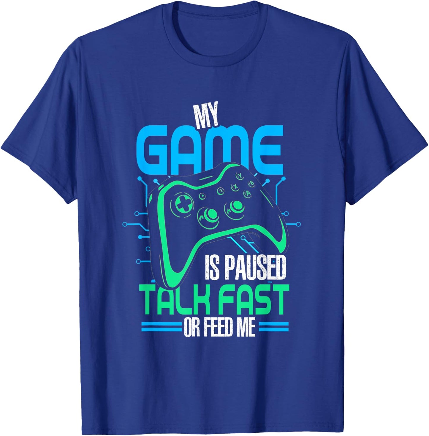 My Game Is Paused Talk Fast Or Feed Me | Gamer Gaming T-Shirt - T-Shirt | Royal