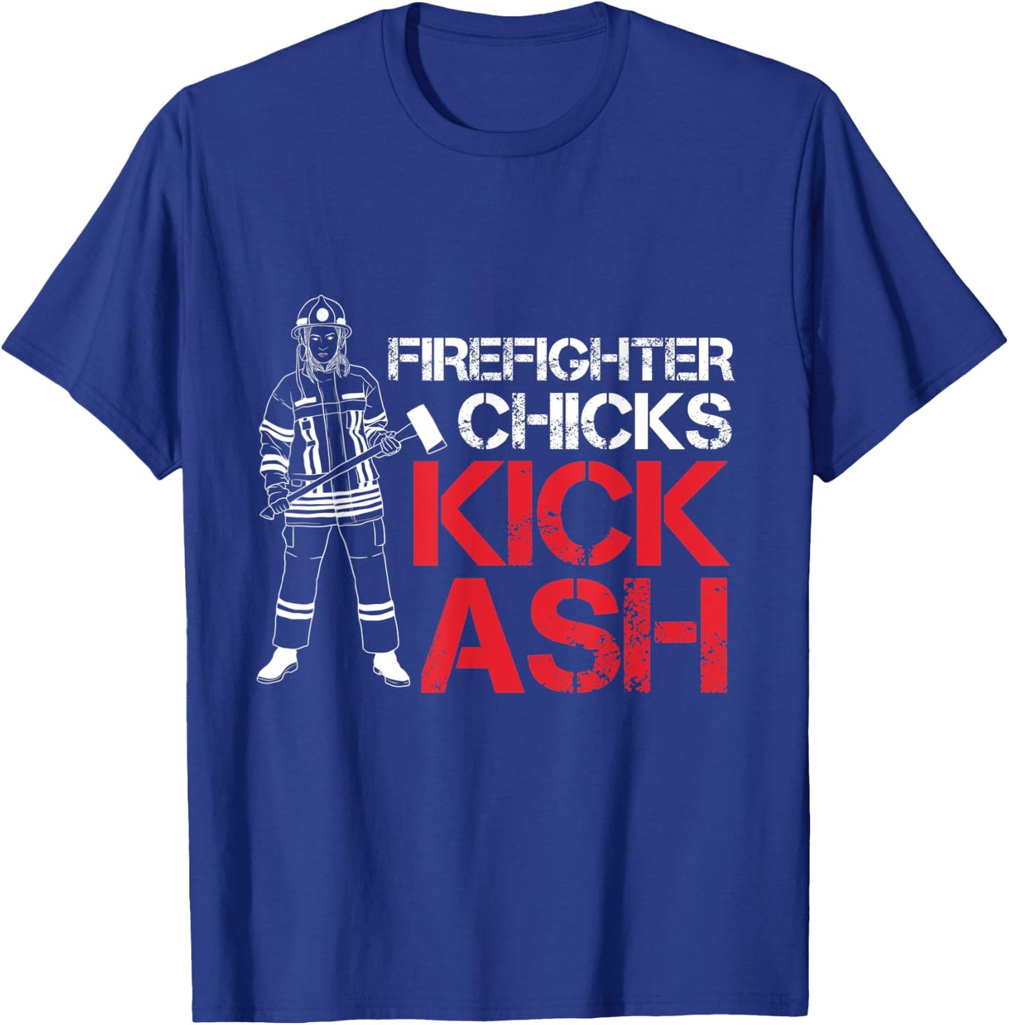 Firefighter Chicks Kick Ash T-Shirt - T-Shirt | Royal