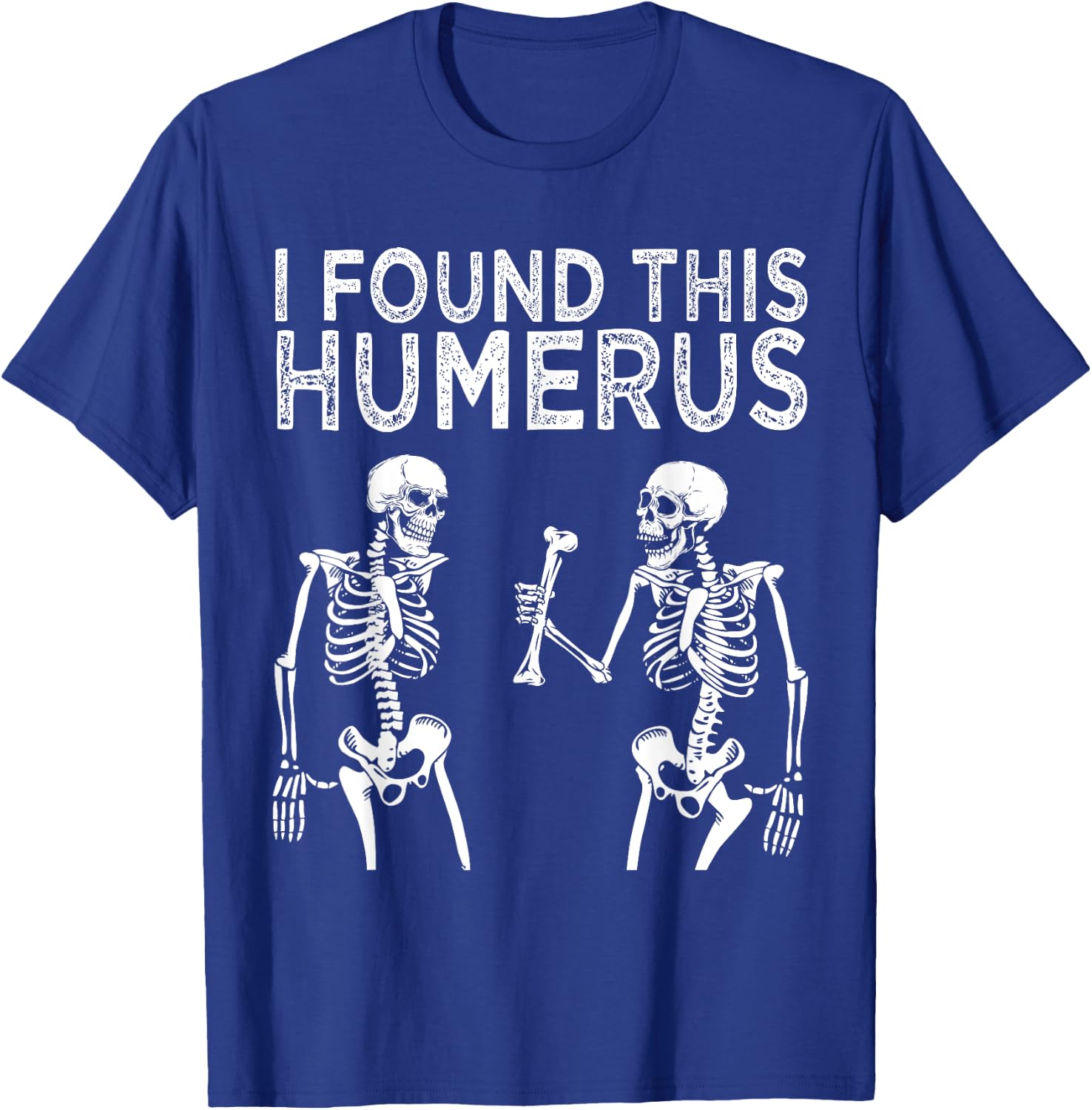Funny I Found This Humerus Skeleton Halloween Costume T-Shirt - T-Shirt | Royal