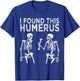 Funny I Found This Humerus Skeleton Halloween Costume T-Shirt - T-Shirt | Royal