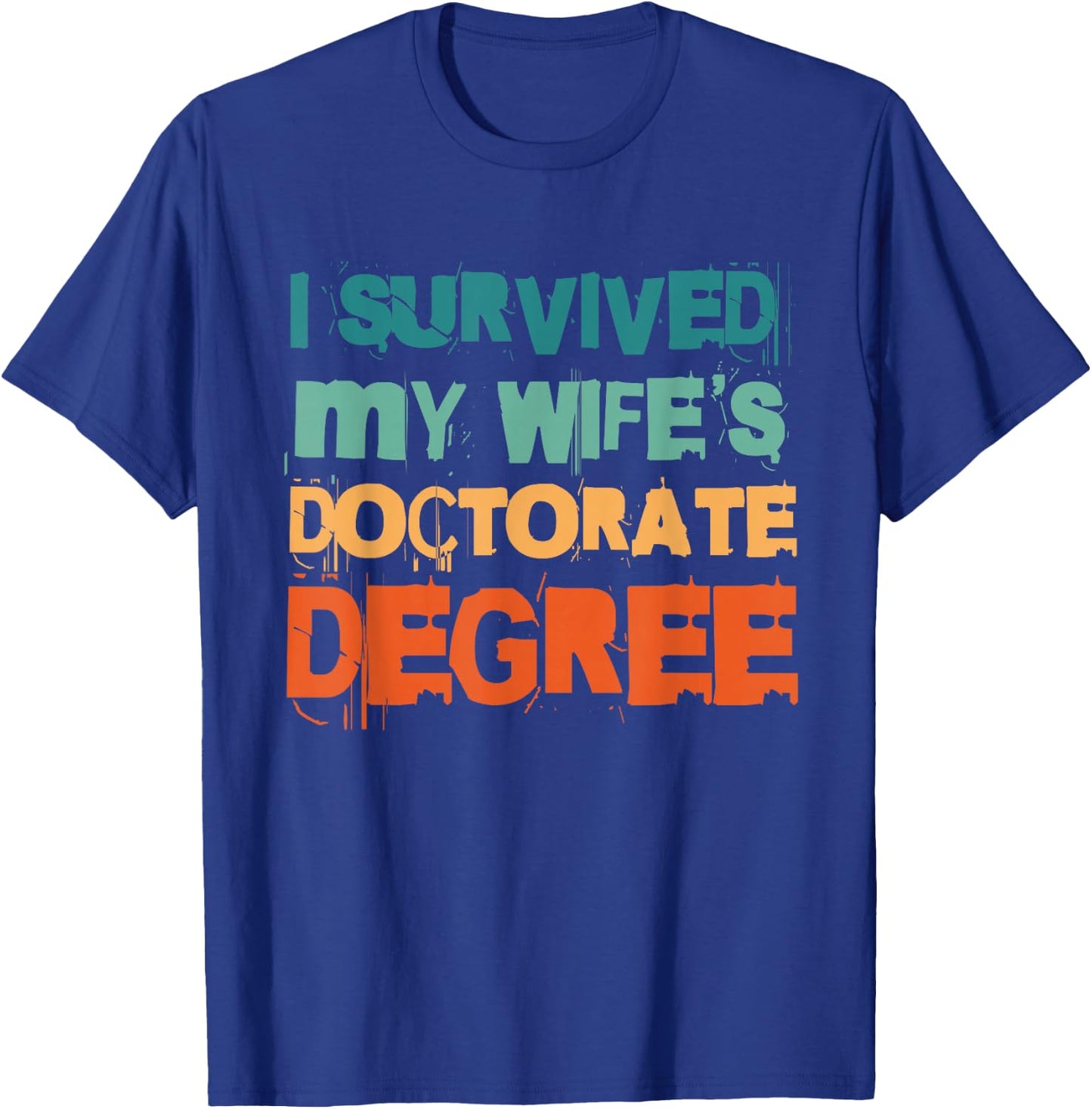 I Survived My Wife's Doctorate Degree T-Shirt - T-Shirt | Royal