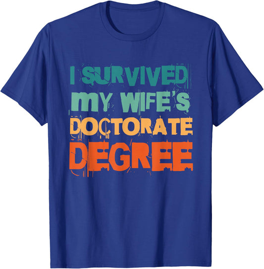 I Survived My Wife's Doctorate Degree T-Shirt - T-Shirt | Royal