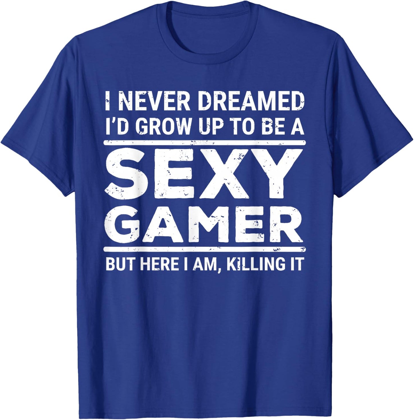 I Never Dreamed Sexy Gamer Funny Video Games Gaming T-Shirt - T-Shirt | Royal