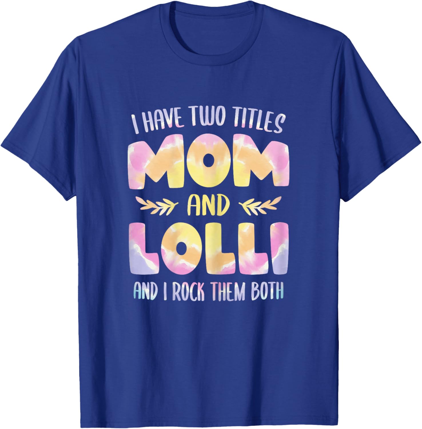 I have two Titles Mom and Lolli Grandma Mother's Day T-Shirt - T-Shirt | Royal
