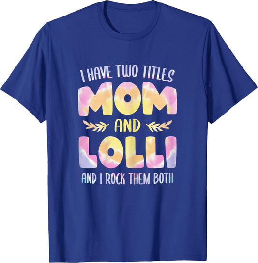I have two Titles Mom and Lolli Grandma Mother's Day T-Shirt - T-Shirt | Royal