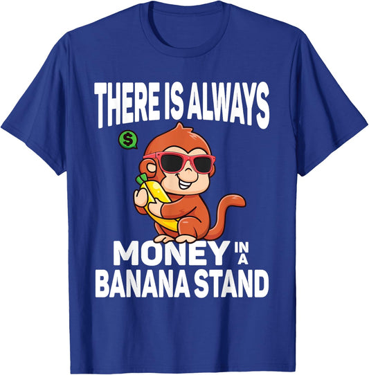 There Is Always Money In Banana Stand Funny Sarcastic Quote T-Shirt - T-Shirt | Royal