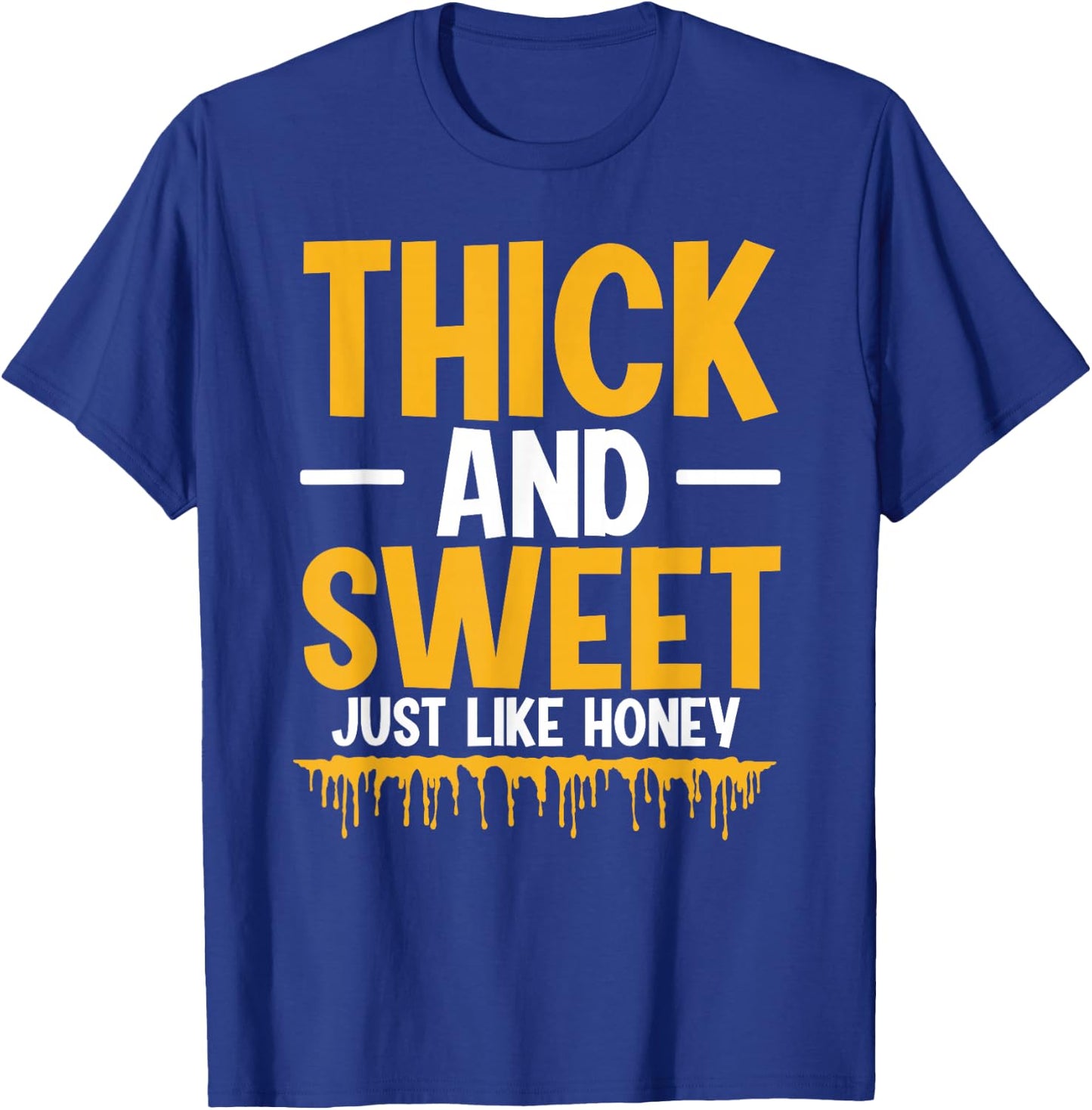 Thick And Sweet Just Like Honey T-Shirt - T-Shirt | Royal