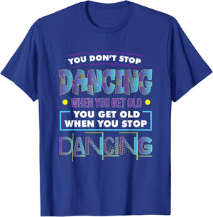 Dancer Dance You Don't Stop Dancing When You Get Old Graphic T-Shirt - T-Shirt | Royal