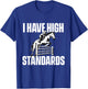 I Have High Standards - Horses Horseman Equestrian Riding T-Shirt - T-Shirt | Royal