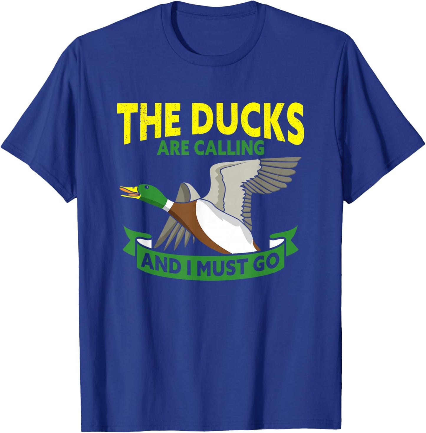 The Ducks Are Calling And I Must Go Duck Hunter T-Shirt - T-Shirt | Royal
