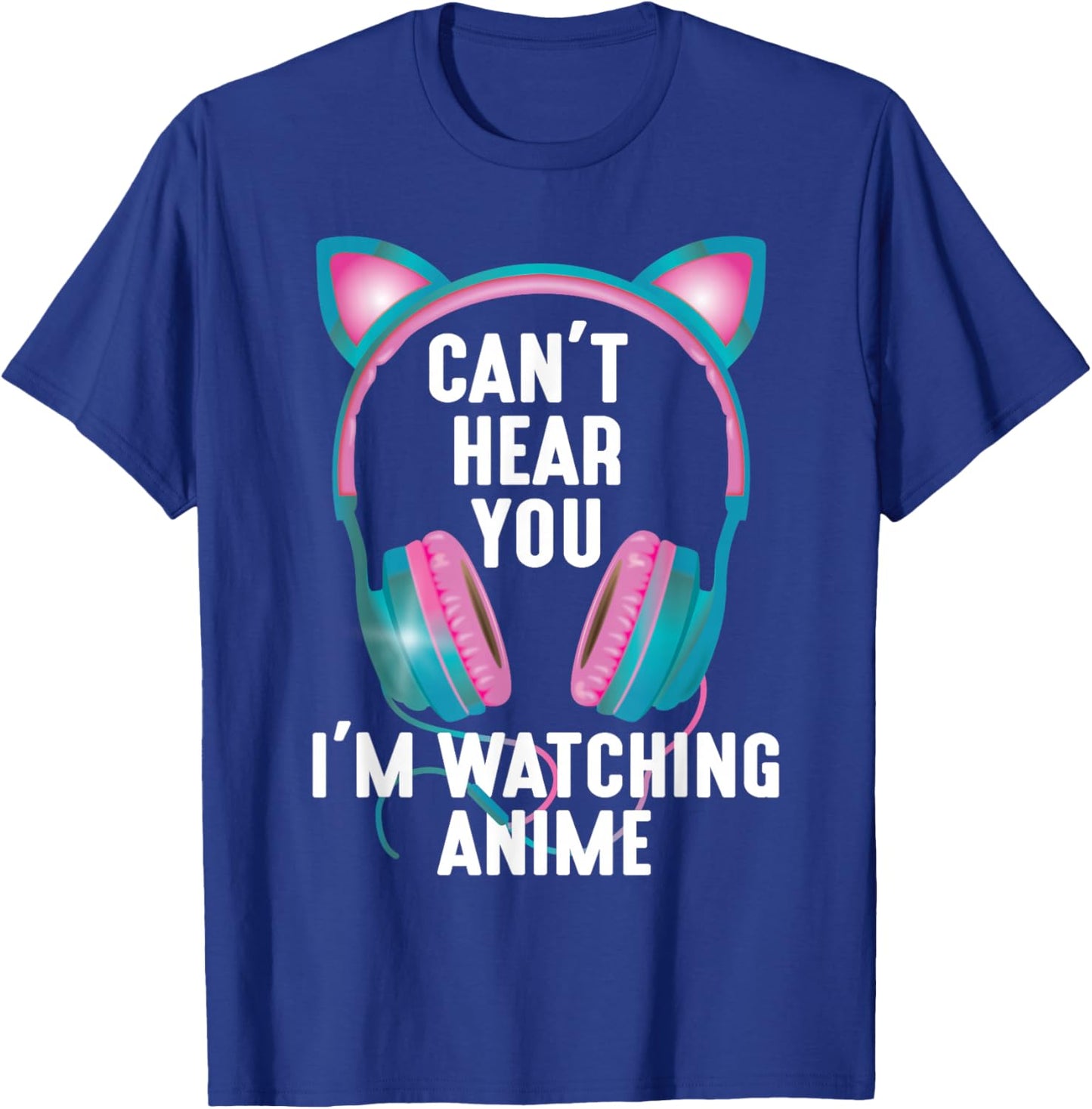 Japan Kawaii Anime Merch Manga Otaku Women Outfit Can't Hear You I'm Watching Anime Funny Kids Animation Pun T-Shirt - T-Shirt | Royal