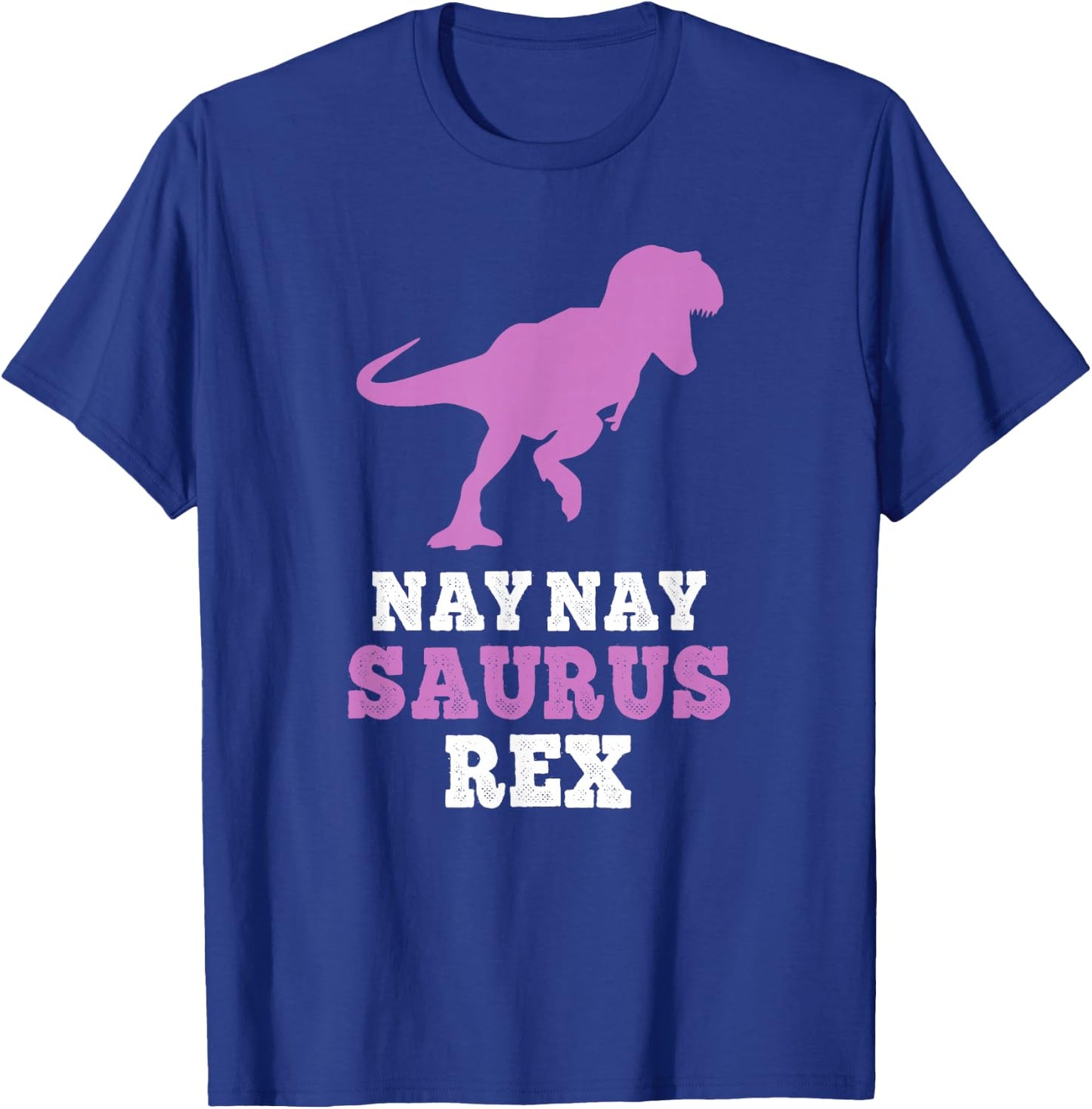 Nay-Nay-Saurus Rex Dino Dinosaur NayNaySaurus Funny NayNay T-Shirt - T-Shirt | Royal