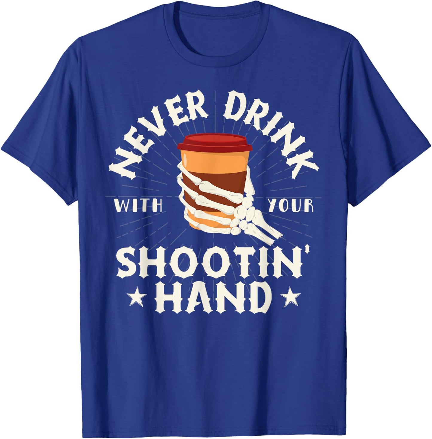Never Drink with Your Shooting Hand Skeleton Drinking Coffee T-Shirt - T-Shirt | Royal