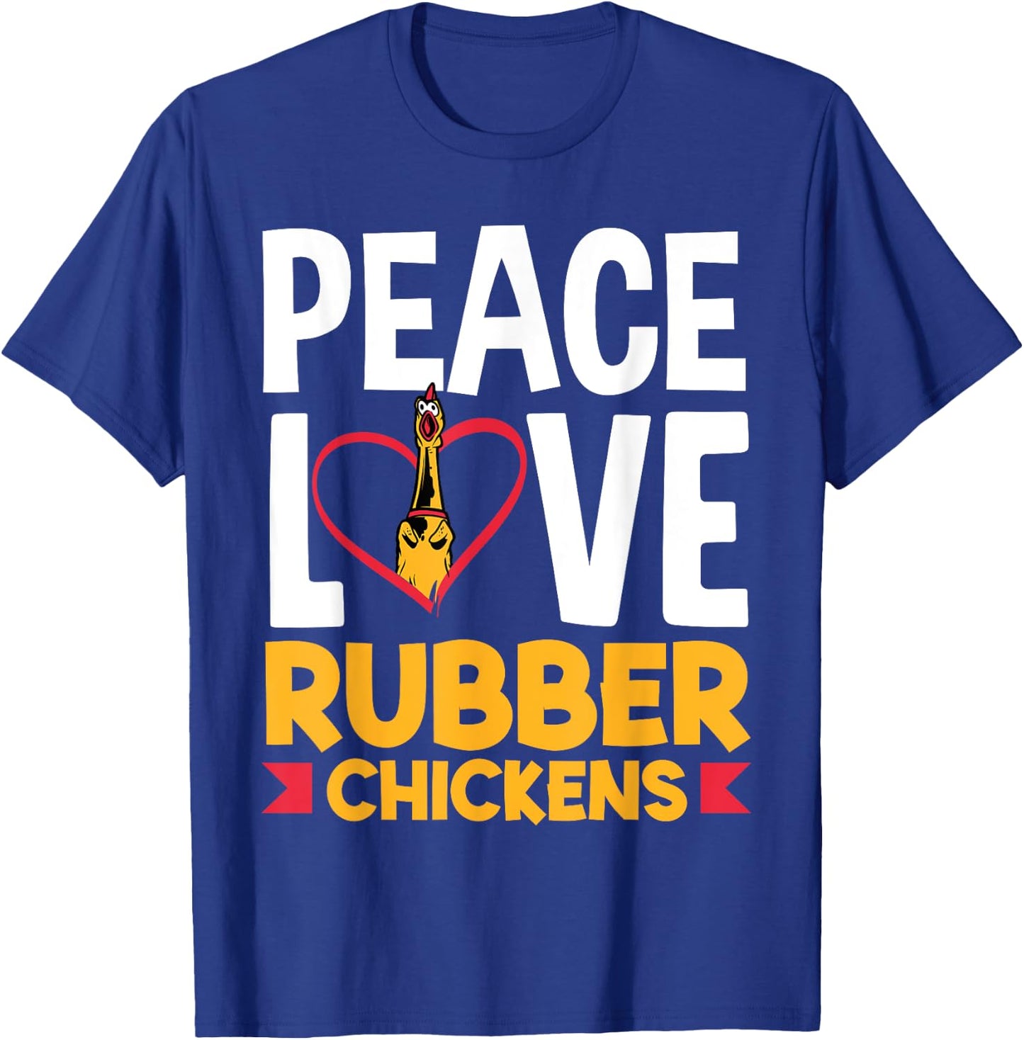 Rubber Chicken Peace Love Rubber Chicken T-Shirt - T-Shirt | Royal
