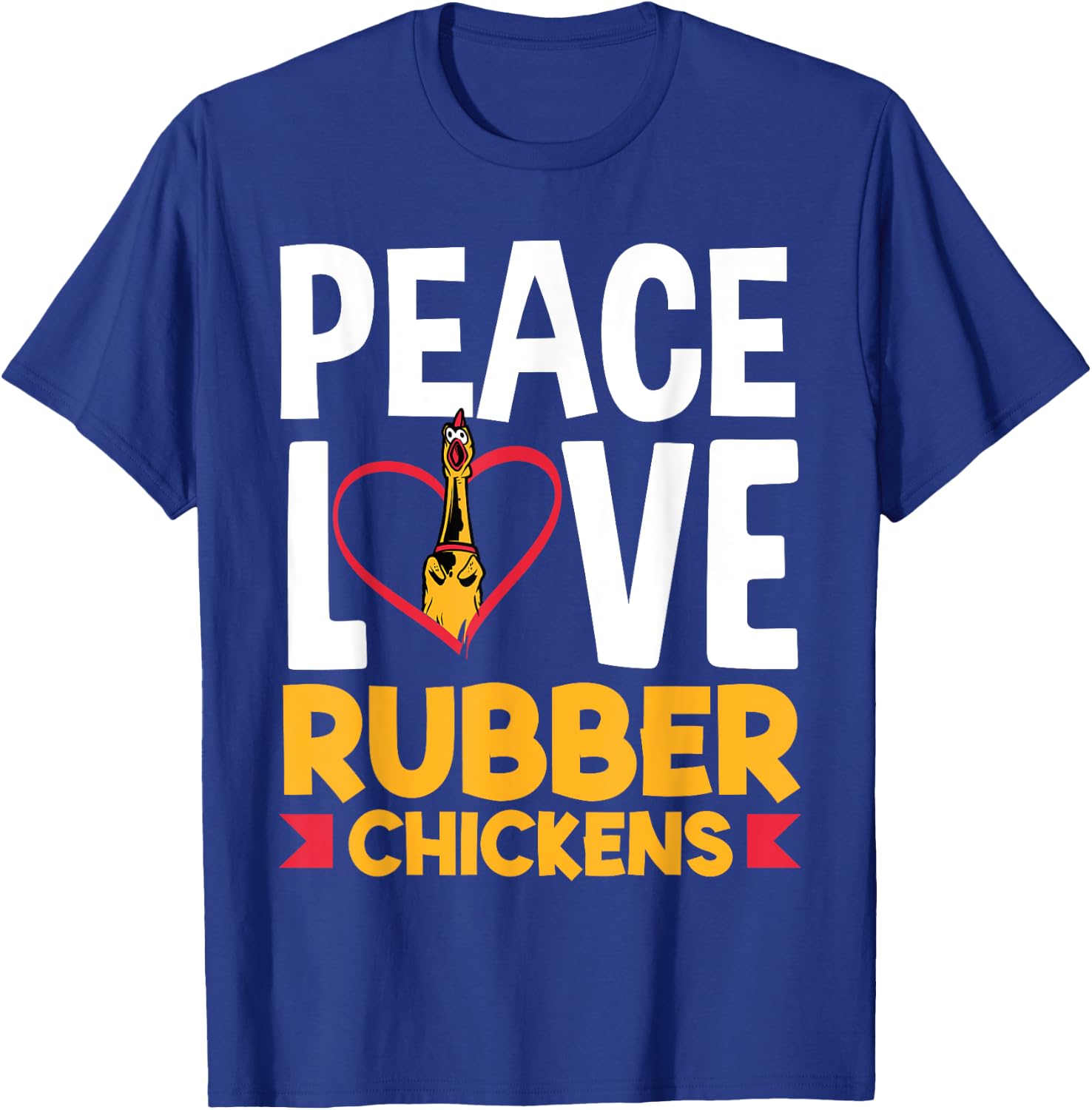 Rubber Chicken Peace Love Rubber Chicken T-Shirt - T-Shirt | Royal