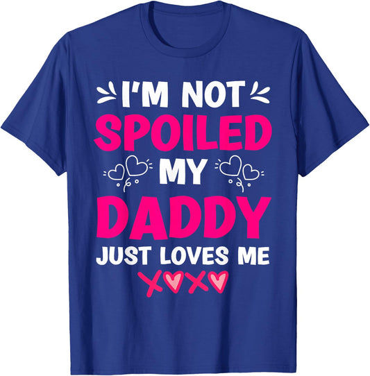 I'm Not Spoiled My Daddy Just Loves Me Kids Girls Daughter T-Shirt - T-Shirt | Royal