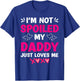 I'm Not Spoiled My Daddy Just Loves Me Kids Girls Daughter T-Shirt - T-Shirt | Royal