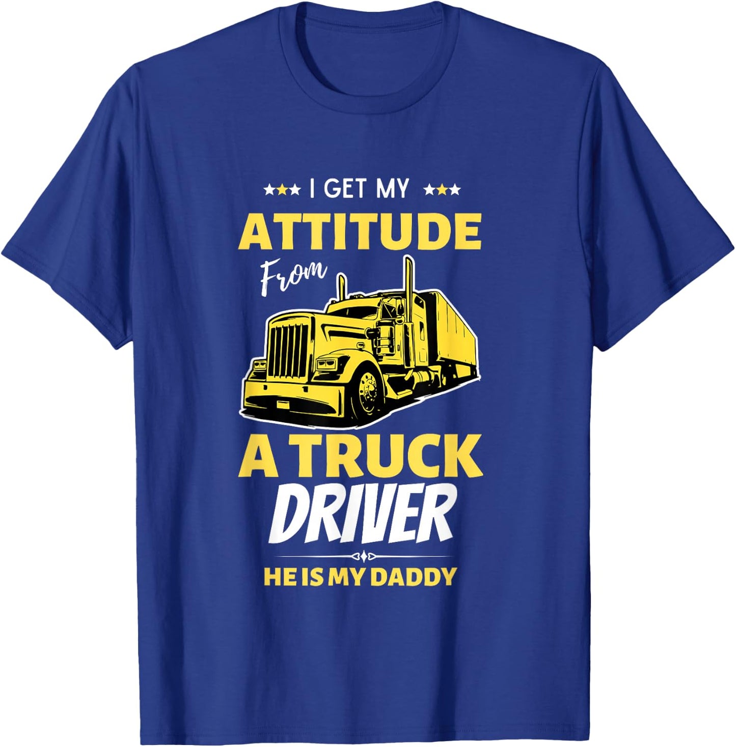 I Get My Attitude From A Truck Driver Funny trucker Dad T-Shirt - T-Shirt | Royal