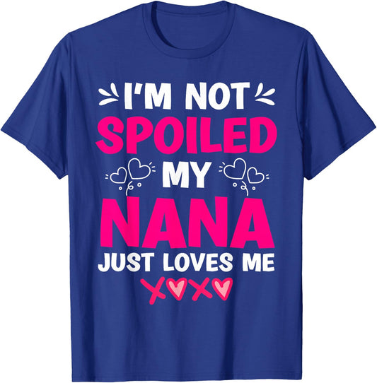 I'm Not Spoiled My Nana Just Loves Me My Granddaughter Girls T-Shirt - T-Shirt | Royal