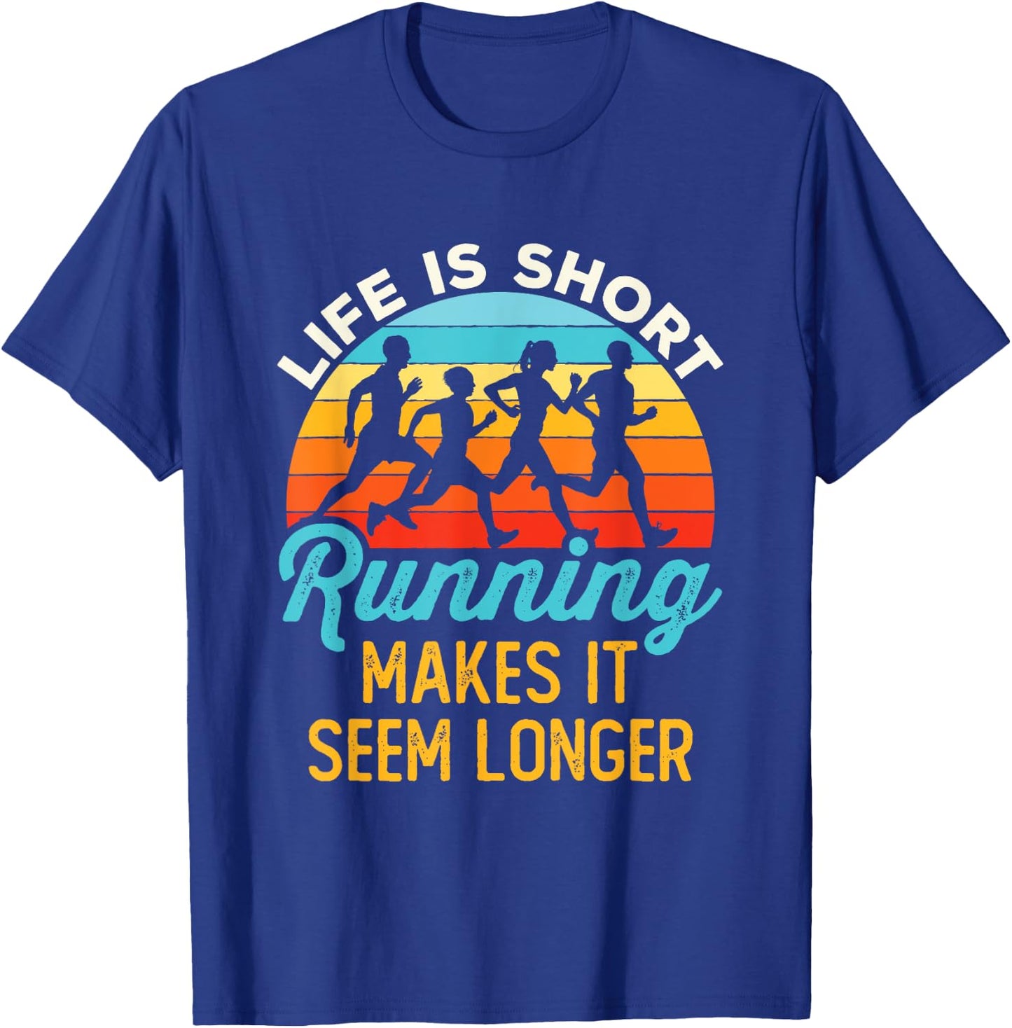Life Is Short Running Makes It Seem Longer Runner Joke T-Shirt - T-Shirt | Royal