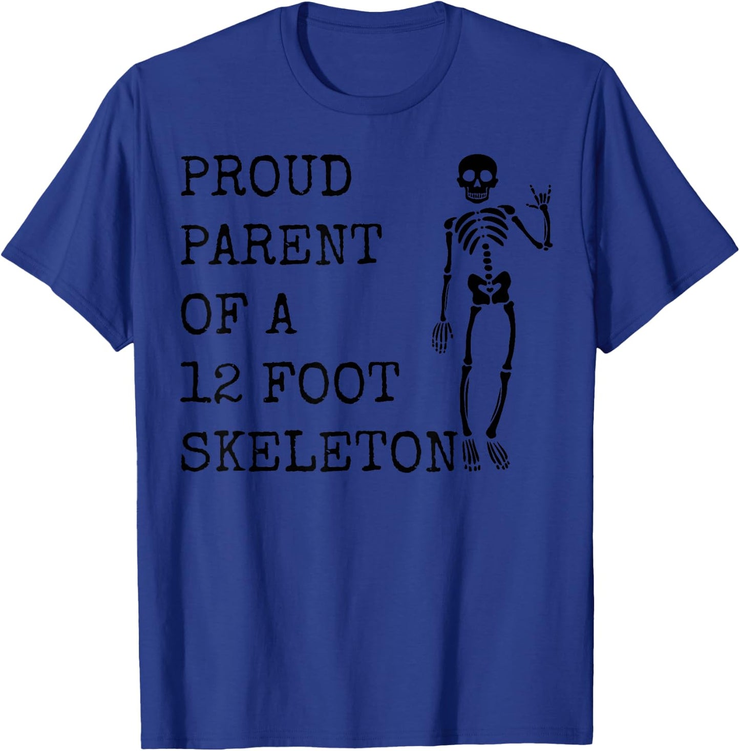 Proud parent of a 12 foot skeleton T-Shirt - T-Shirt | Royal