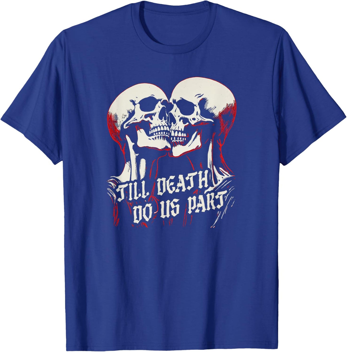Til Death Do Us Part Skeleton Skulls Embrace Dark Romance T-Shirt - T-Shirt | Royal