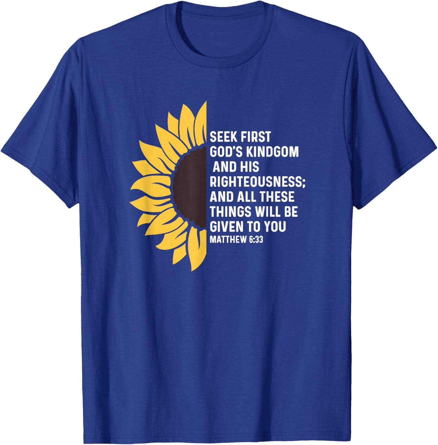 Matthew 6:33 6 33 God Jesus Seek Kingdom Righteousness T-Shirt - T-Shirt | Royal