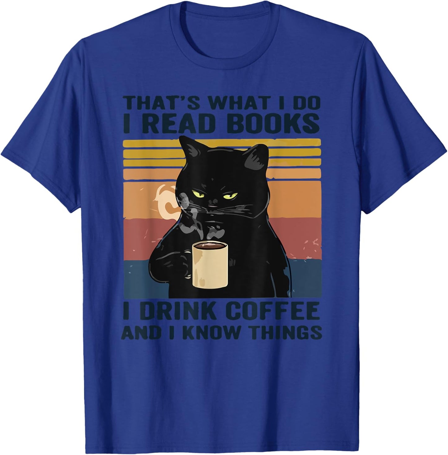 That's What I Do I Read Books I Drink Coffee I Know Things T-Shirt - T-Shirt | Royal