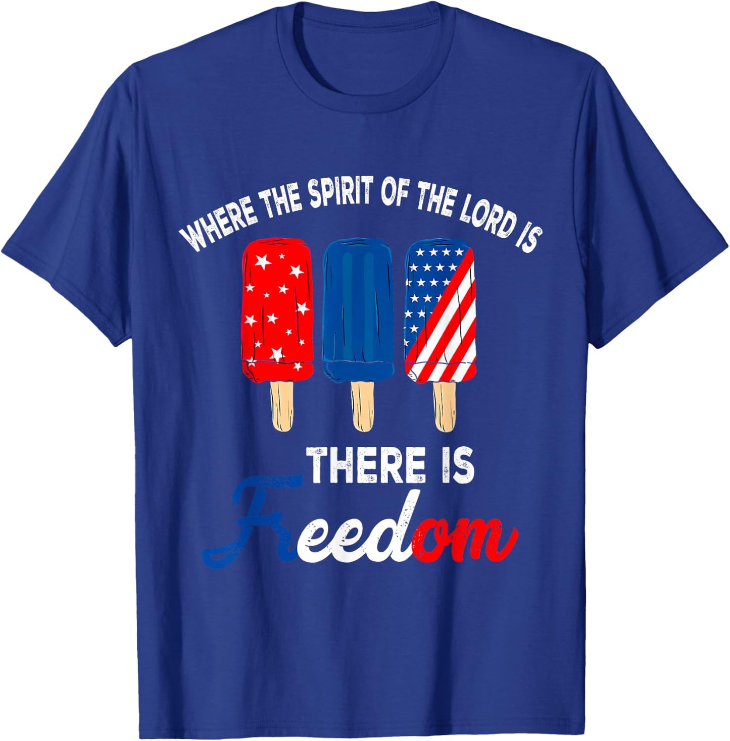 Where The Spirit Of The Lord Is There Is Freedom, 4th July T-Shirt - T-Shirt | Royal