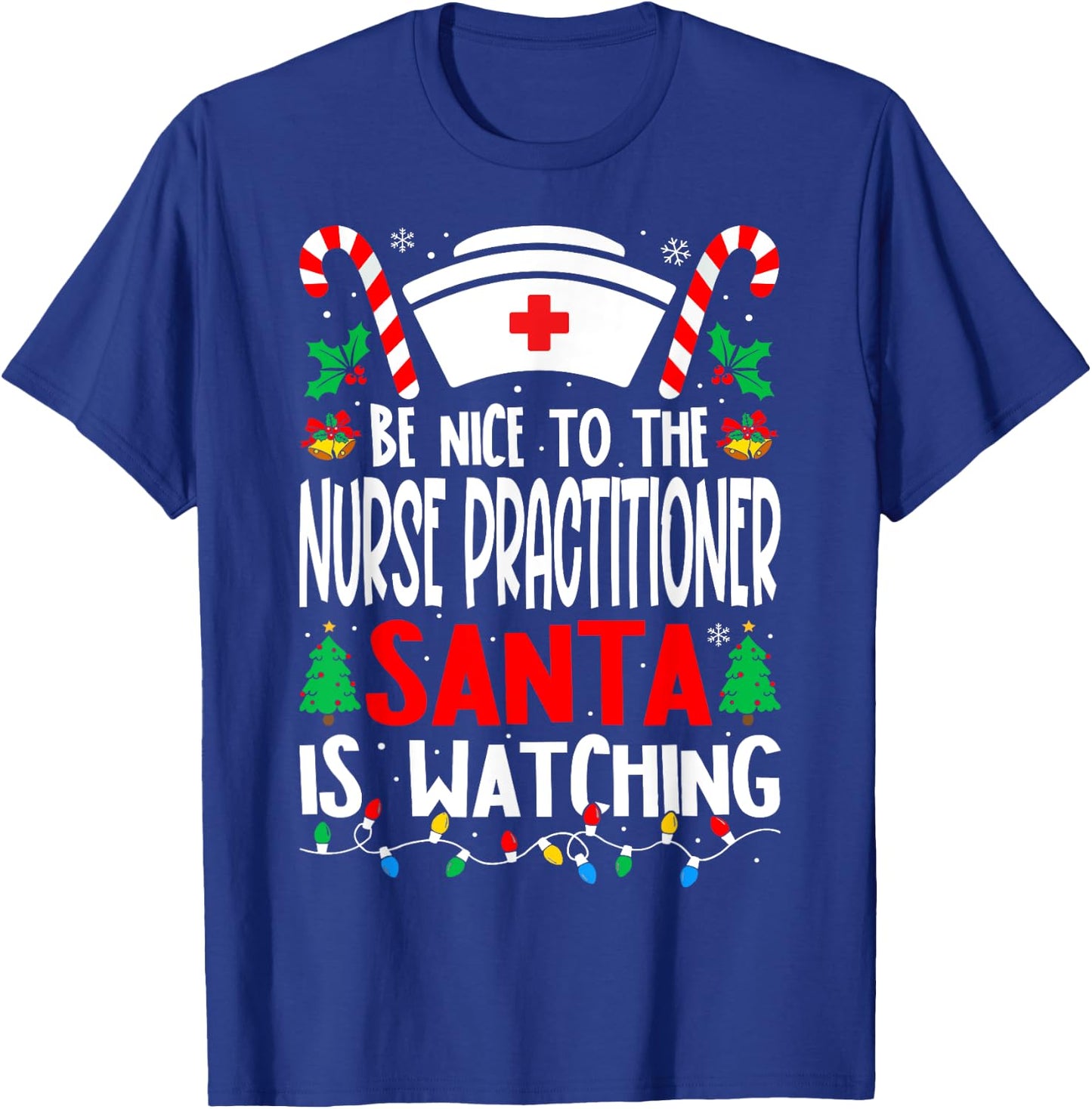 Be Nice to the Nurse Practitioner Santa Nurse Christmas T-Shirt - T-Shirt | Royal