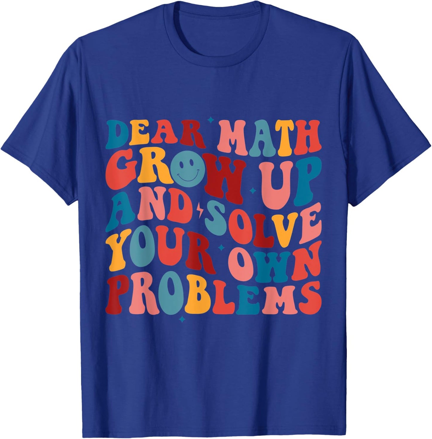 Dear Math Grow Up And Solve Your Own Problems Teens Boys T-Shirt - T-Shirt | Royal