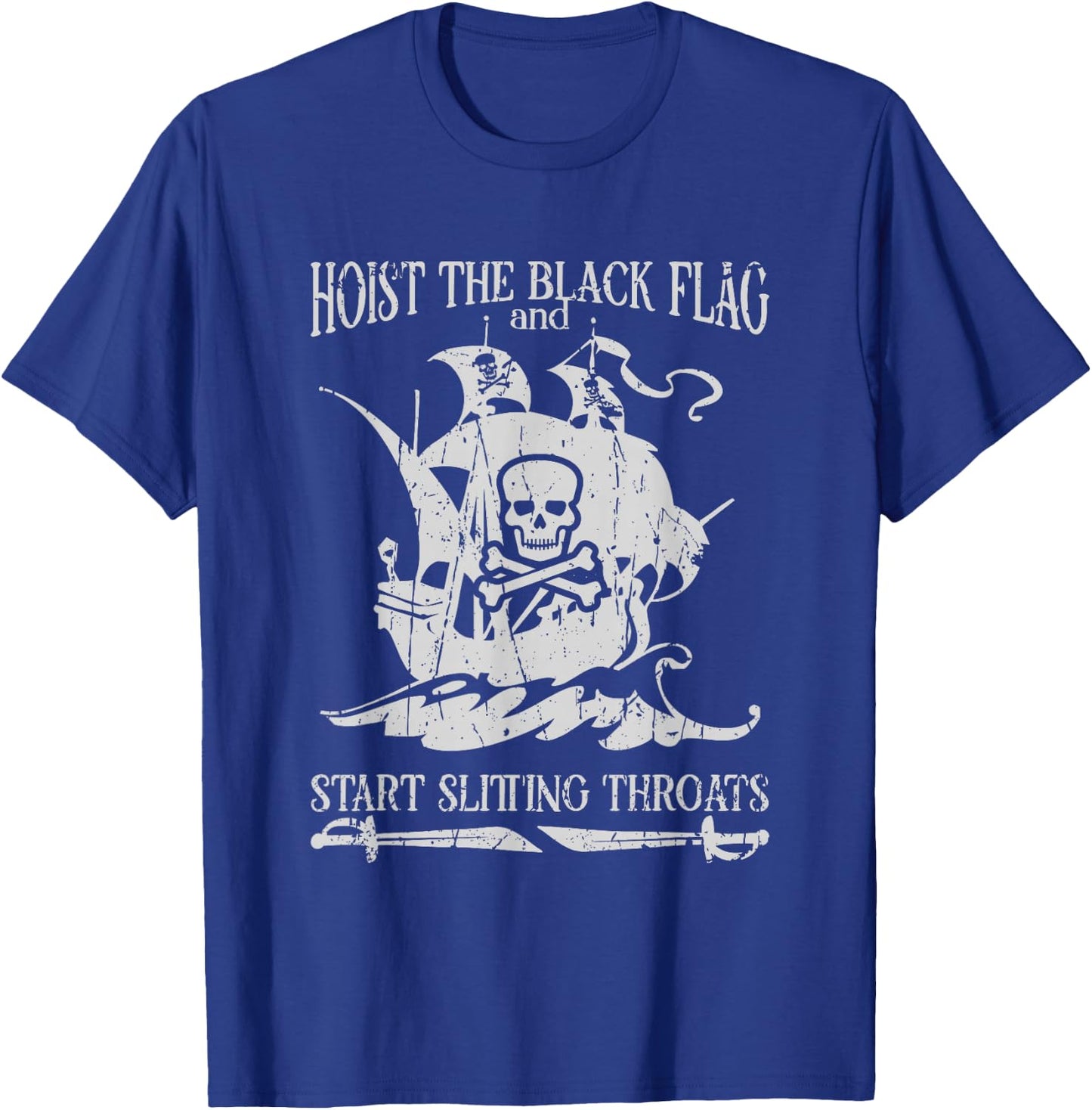Hoist the black flag and start slitting throats! - Pirate T-Shirt - T-Shirt | Royal