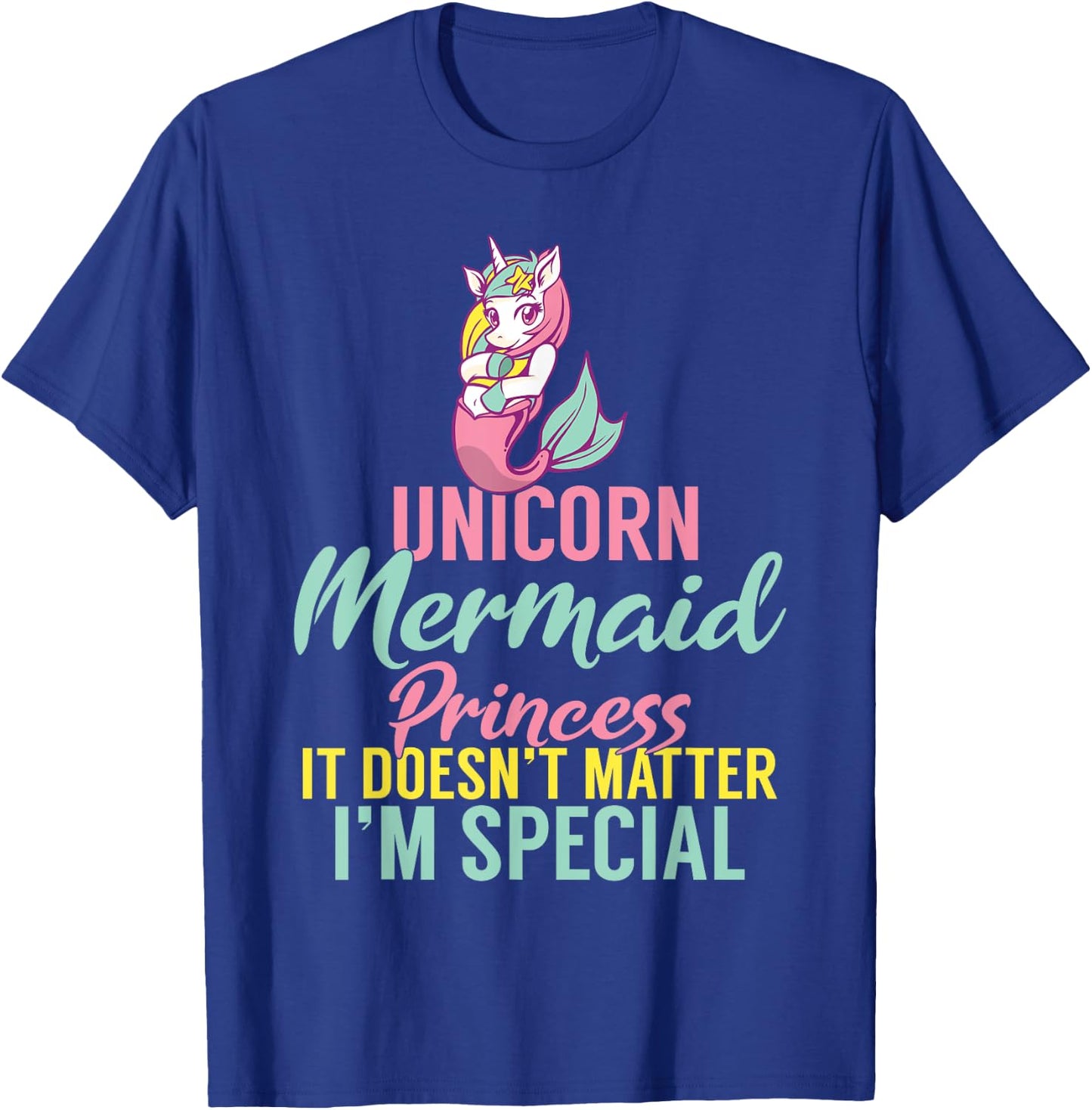 Unicorn Mermaid Princess it doesnt matter im special T-Shirt - T-Shirt | Royal