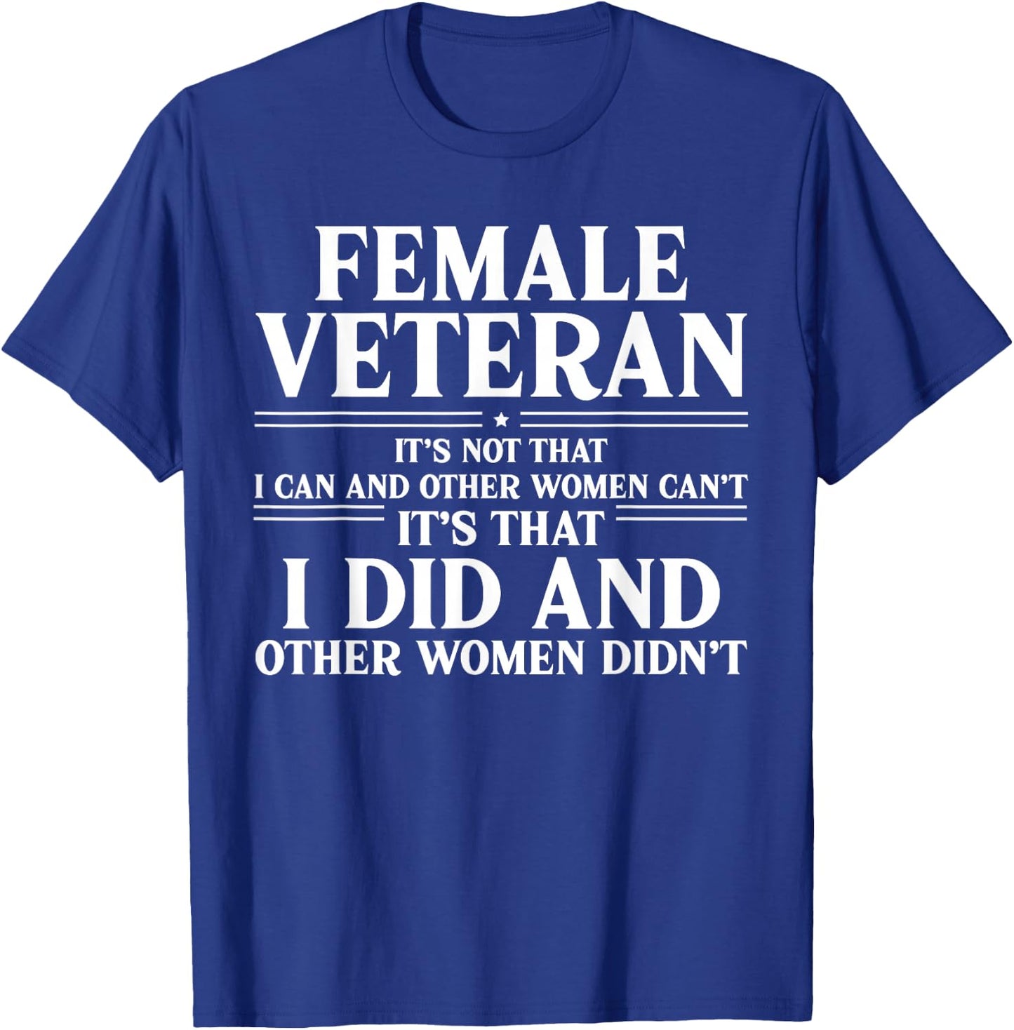 Female Veteran I Did and Other Women Didn't US Veteran Mom T-Shirt - T-Shirt | Royal