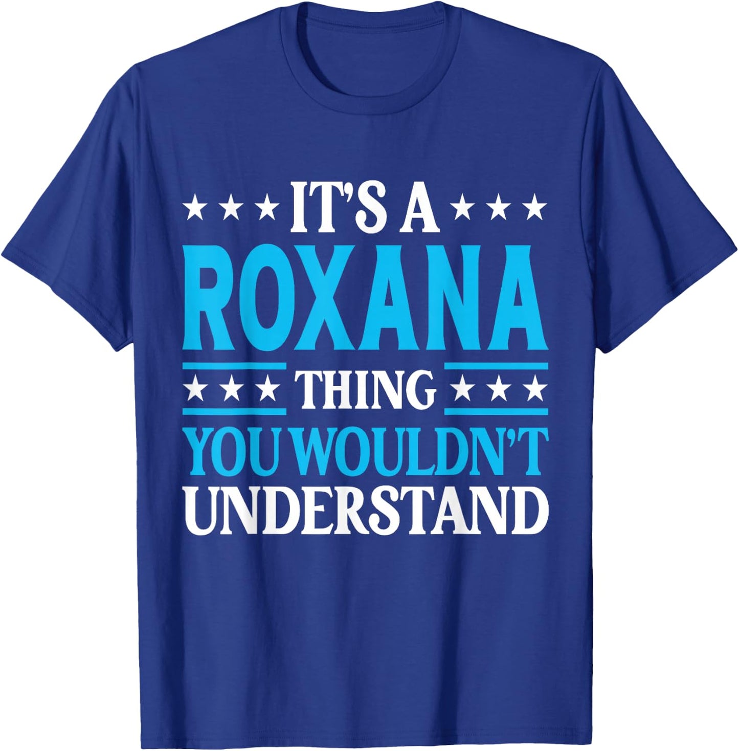 It's A Roxana Thing Wouldn't Understand Girl Name Roxana T-Shirt - T-Shirt | Royal