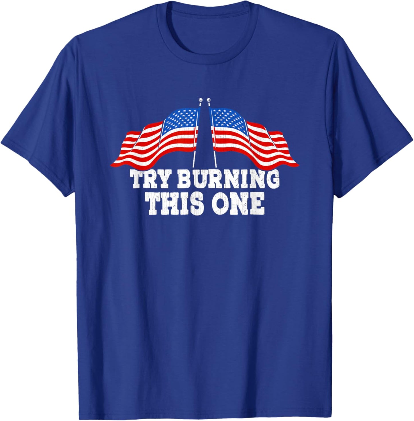 American Flag Try Burning This One Independence Day July 4 Women Men T-Shirt - T-Shirt | Royal