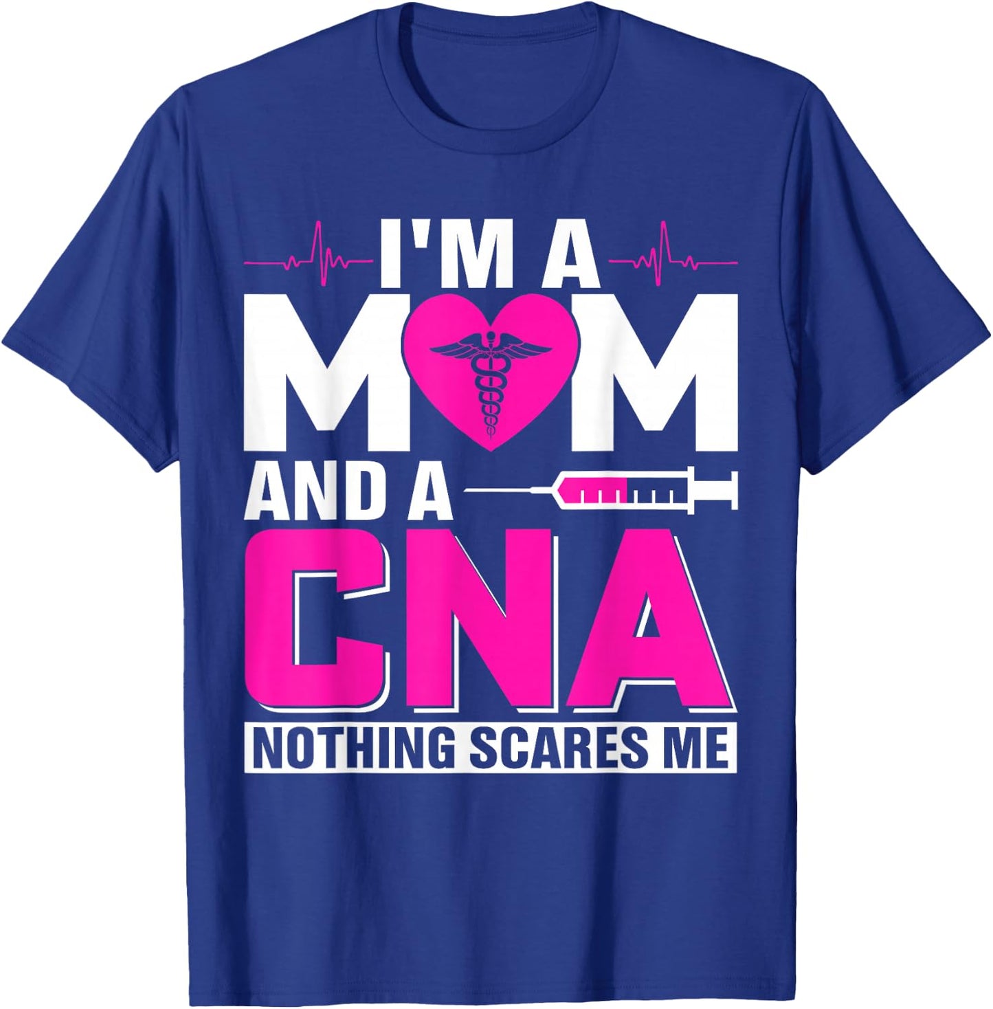 I'm A Mom And A CNA Nothing Scares Me T-Shirt - T-Shirt | Royal