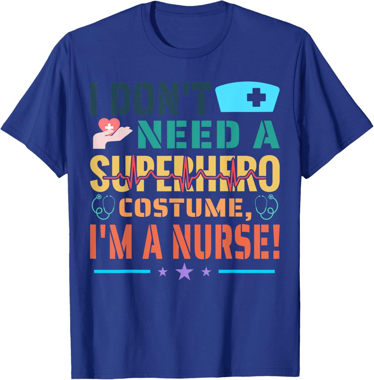 I don't need a superhero costume, I'm a Nurse Funny Nurse T-Shirt - T-Shirt | Royal