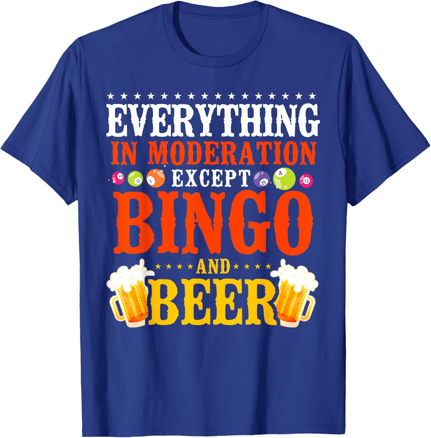 Bingo Player Beer Everything In Moderation Except Bingo And T-Shirt - T-Shirt | Royal