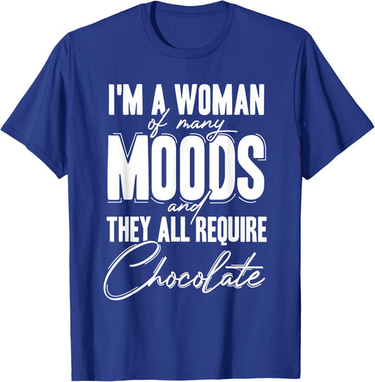 I'm a Woman of Many Moods and They All Requires Chocolate T-Shirt - T-Shirt | Royal