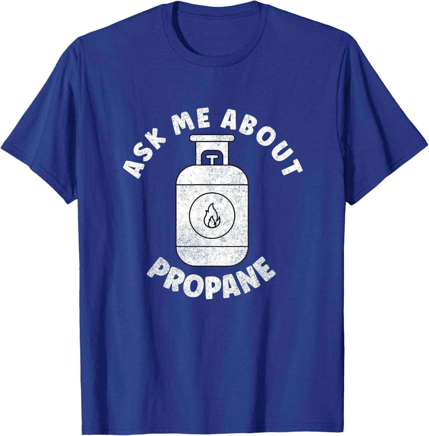 Propane Tank Graphic - Ask Me About Propane T-Shirt - T-Shirt | Royal