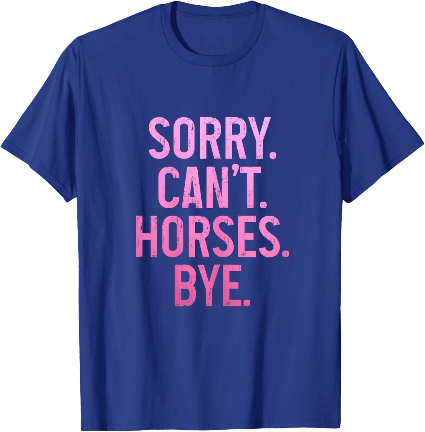 Horse Riding Rider Equestrian Sorry Can't Horses Bye Funny T-Shirt - T-Shirt | Royal