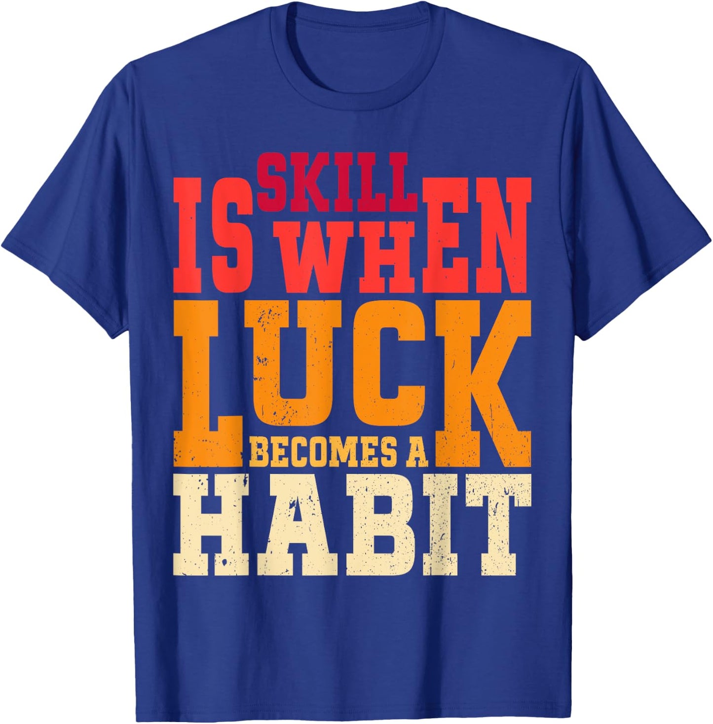 Skill is When Luck Becomes a Habit Pro Gamer Skilled Gamer T-Shirt - T-Shirt | Royal