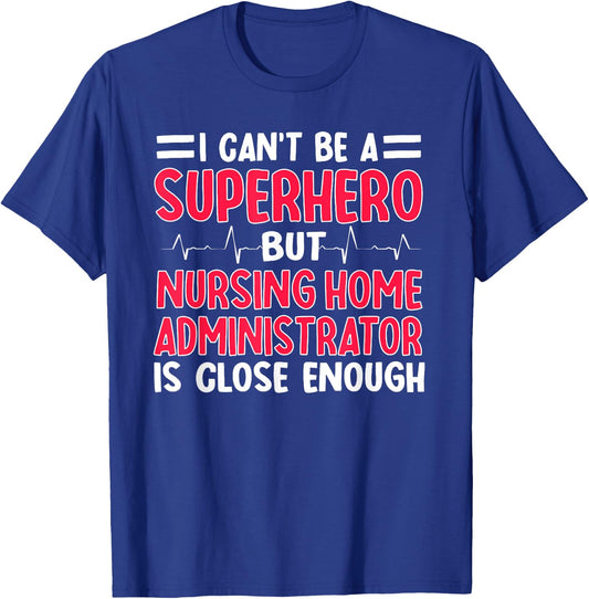 Nursing Home Administrator NHA Hospice Director Superhero T-Shirt - T-Shirt | Royal