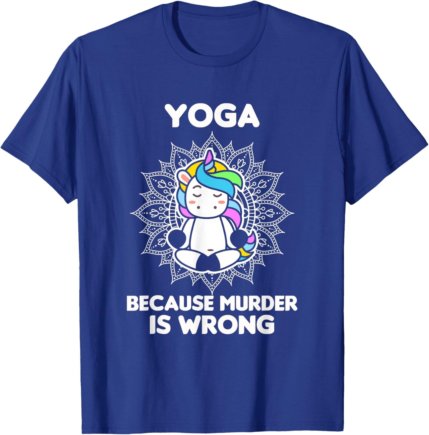Yoga Because Murder Is Wrong - Yoga Lover - Yoga T-Shirt - T-Shirt | Royal